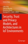 Security, Trust and Privacy Models, and Architectures in IoT Environments - eBook