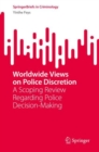 Worldwide Views on Police Discretion : A Scoping Review Regarding Police Decision-Making - eBook