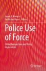 Police Use of Force : Global Perspectives and Policy Implications - eBook