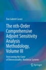 The nth-Order Comprehensive Adjoint Sensitivity Analysis Methodology, Volume III : Overcoming the Curse of Dimensionality: Nonlinear Systems - eBook