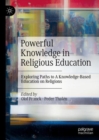 Powerful Knowledge in Religious Education : Exploring Paths to A Knowledge-Based Education on Religions - eBook