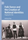 Folk Dance and the Creation of National Identities : Staging the Folk - eBook