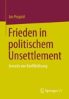 Frieden in politischem Unsettlement : Jenseits von Konfliktlosung - eBook