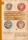 Albert the Great (c. 1193-1280) and the Configuration of the Embryo : Virtus Formativa - eBook