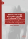 Historical Sociology of State Formation in the Horn of Africa : Genesis, Trajectories, Processes, Routes and Consequences - eBook