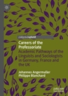 Careers of the Professoriate : Academic Pathways of the Linguists and Sociologists in Germany, France and the UK - eBook