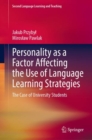 Personality as a Factor Affecting the Use of Language Learning Strategies : The Case of University Students - eBook