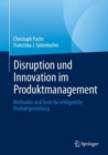 Disruption und Innovation im Produktmanagement : Methoden und Tools fur erfolgreiche Produktgestaltung - eBook