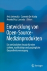 Entwicklung von Open-Source-Medizinprodukten : Ein verlasslicher Ansatz fur eine sichere, nachhaltige und zugangliche Gesundheitsversorgung - eBook