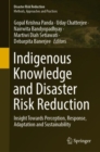 Indigenous Knowledge and Disaster Risk Reduction : Insight Towards Perception, Response, Adaptation and Sustainability - eBook