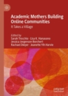 Academic Mothers Building Online Communities : It Takes a Village - eBook