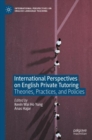 International Perspectives on English Private Tutoring : Theories, Practices, and Policies - eBook