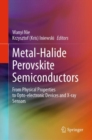Metal-Halide Perovskite Semiconductors : From Physical Properties to Opto-electronic Devices and X-ray Sensors - eBook
