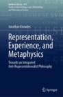 Representation, Experience, and Metaphysics : Towards an Integrated Anti-Representationalist Philosophy - eBook