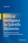 Artificial Intelligence for Scientific Discoveries : Extracting Physical Concepts from Experimental Data Using Deep Learning - eBook