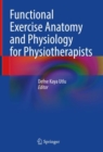 Functional Exercise Anatomy and Physiology for Physiotherapists - eBook