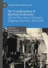 The Transformation of Maritime Professions : Old and New Jobs in European Shipping Industries, 1850-2000 - eBook