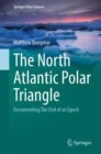 The North Atlantic Polar Triangle : Documenting The End of an Epoch - eBook