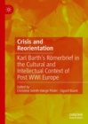 Crisis and Reorientation : Karl Barth's Romerbrief in the Cultural and Intellectual Context of Post WWI Europe - eBook