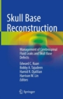 Skull Base Reconstruction : Management of Cerebrospinal Fluid Leaks and Skull Base Defects - eBook