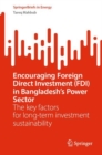 Encouraging Foreign Direct Investment (FDI) in Bangladesh's Power Sector : The key factors for long-term investment sustainability - eBook