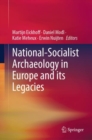 National-Socialist Archaeology in Europe and its Legacies - eBook