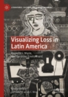 Visualizing Loss in Latin America : Biopolitics, Waste, and the Urban Environment - eBook