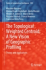 The Topological Weighted Centroid: A New Vision of Geographic Profiling : Theory and Applications - eBook