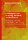 Challenge-Based Learning, Research, and Innovation : Leveraging Industry, Government, and Society - eBook