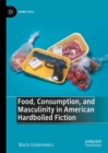 Food, Consumption, and Masculinity in American Hardboiled Fiction - eBook
