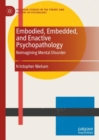 Embodied, Embedded, and Enactive Psychopathology : Reimagining Mental Disorder - eBook
