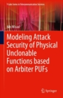 Modeling Attack Security of Physical Unclonable Functions based on Arbiter PUFs - eBook