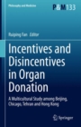 Incentives and Disincentives in Organ Donation : A Multicultural Study among Beijing, Chicago, Tehran and Hong Kong - eBook