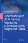 Understanding End of Life Practices: Perspectives on Communication, Religion and Culture - eBook
