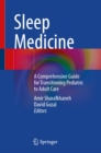 Sleep Medicine : A Comprehensive Guide for Transitioning Pediatric to Adult Care - eBook