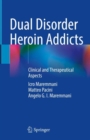 Dual Disorder Heroin Addicts : Clinical and Therapeutical Aspects - eBook