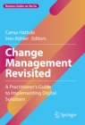 Change Management Revisited : A Practitioner's Guide to Implementing Digital Solutions - eBook