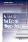 A Search for Exotic Higgs Decays : Or: How I Learned to Stop Worrying and Love Long-Lived Particles - eBook