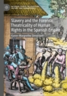 Slavery and the Forensic Theatricality of Human Rights in the Spanish Empire - eBook