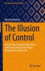 The Illusion of Control : Project Data, Computer Algorithms and Human Intuition for Project Management and Control - eBook