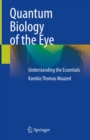 Quantum Biology of the Eye : Understanding the Essentials - eBook