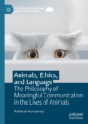 Animals, Ethics, and Language : The Philosophy of Meaningful Communication in the Lives of Animals - eBook