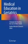 Medical Education in Geriatrics : Strategies for Teaching the Care of Older Adults - eBook