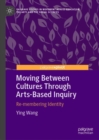 Moving Between Cultures Through Arts-Based Inquiry : Re-membering Identity - eBook