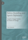 Nation Branding and Sports Diplomacy : Country Image Games in Times of Change - eBook