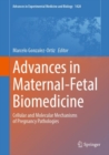 Advances in Maternal-Fetal Biomedicine : Cellular and Molecular Mechanisms of Pregnancy Pathologies - eBook