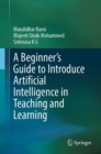 A Beginner's Guide to Introduce Artificial Intelligence in Teaching and Learning - eBook
