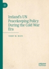 Ireland's UN Peacekeeping Policy During the Cold War Era - eBook