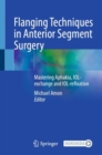 Flanging Techniques in Anterior Segment Surgery : Mastering Aphakia, IOL-exchange and IOL-refixation - eBook