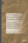 The European Banking Regulation Handbook, Volume I : Theory of Banking Regulation, International Standards, Evolution and Institutional Aspects of European Banking Law - eBook